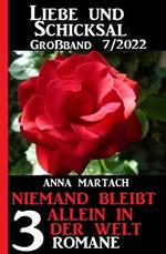 Niemand bleibt allein auf der Welt: Liebe & Schicksal Großband 3 Romane 7/2022