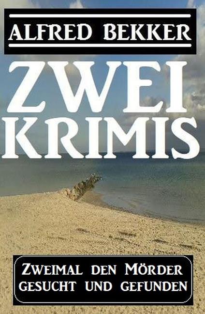 Zweimal den Mörder gesucht und gefunden: Zwei Krimis