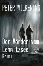 Der Mörder vom Lehnitzsee: Krimi