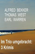 Im Trio umgebracht: 3 Krimis