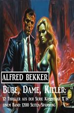 Bube, Dame, Killer: 12 Thriller aus der Serie Kommissar X in einem Band: 1200 Seiten Spannung