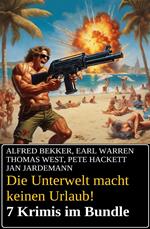 Die Unterwelt macht keinen Urlaub! 7 Krimis im Bundle