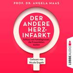 Der andere Herzinfarkt - Endlich Schluss mit Fehldiagnosen, die Frauenleben kosten (Ungekürzt)