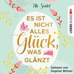 Es ist nicht alles Glück, was glänzt (Ungekürzt)