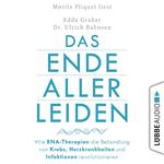 Das Ende aller Leiden - Wie RNA-Therapien die Behandlung von Krebs, Herzkrankheiten und Infektionen revolutionieren (Gekürzt)