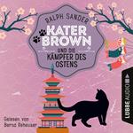 Kater Brown und die Kämpfer des Ostens - Ein Kater Brown-Krimi, Teil 3 (Ungekürzt)