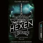 Das verlorene Portal - Die letzten Hexen von Berlin, Folge 4 (Ungekürzt)