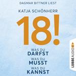 18! - Was du darfst, was du musst, was du kannst (Ungekürzt)