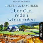 Über Carl reden wir morgen (Ungekürzt)