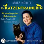 Die Katzentrainerin - Mit bedürfnisgerechter Erziehung die Katze-Mensch-Beziehung stärken (Ungekürzt)