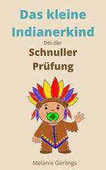 Das kleine Indianerkind bei der Schnuller Prüfung