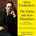 Anton Tschechow: Die Dame mit dem Hündchen – und weitere klassische Geschichten