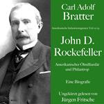 Carl Adolf Bratter: John D. Rockefeller. Amerikanischer Ölmilliardär und Philantrop. Eine Biografie