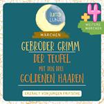 Gebrüder Grimm: Der Teufel mit den drei goldenen Haaren plus vier weitere Märchen