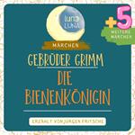 Gebrüder Grimm: Die Bienenkönigin plus fünf weitere Märchen