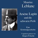 Maurice Leblanc: Arsène Lupin und die schwarze Perle