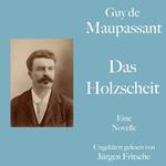 Guy de Maupassant: Das Holzscheit