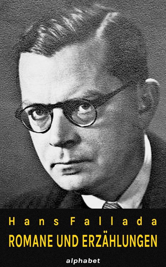 Hans Fallada - Romane und Erzählungen (36 Werke) - Fallada, Hans