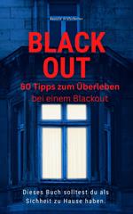 BLACK OUT 50 Tipps zum Überleben Dieses Buch solltest du als Sicherheit zu Hause haben