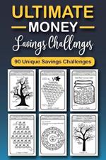 The Ultimate Money Saving Challenge Book: 0 Unique One-of-a-Kind Savings Challenges from $50 to $5000 to Easily Save the Money You Want Right Now!