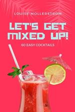 Let's Get Mixed Up: Do you want to be a Home Bartender ? This Funny Mixology Book is gonna help you! Especially created for begginers but also can be used for professional Bartenders. Cocktails Recipe made simple. Drink like a Celebrity from movie.
