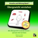 Ursache und Wirkung - Band 1: Übergewicht verstehen