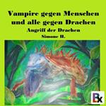 Vampire gegen Menschen und alle gegen Drachen