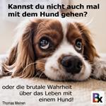 Kannst du nicht auch mal mit dem Hund gehen?