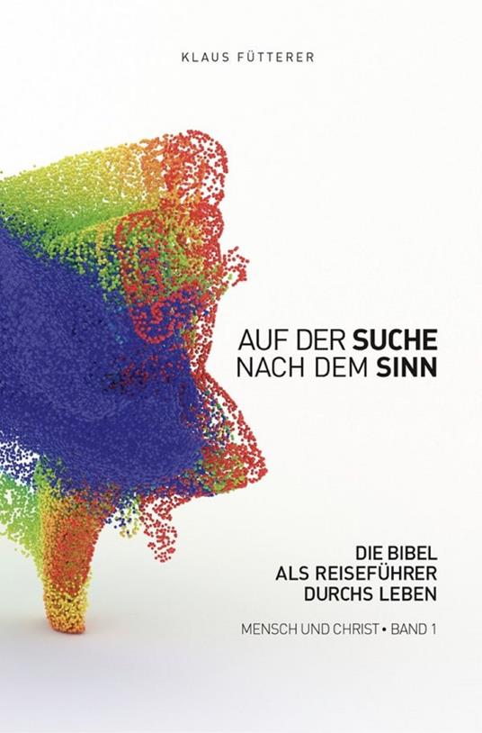 Auf der Suche nach dem Sinn – Mensch und Christ, Band 1