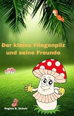 Der kleine Fliegenpilz und seine Freunde