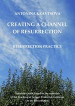 Creating a Channel of Resurrection. Resurrection Practice.