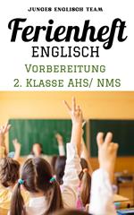 Englisch Ferienhefte - NMS und AHS – Für die 2 Klasse Ferienheft Englisch ,2. Klasse MS/AHS -