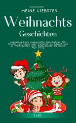 Meine liebsten Weihnachtsgeschichten Teil 1 – unbeschreiblich zauberhafte Geschichten für Kinder zum Lesen