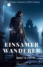 Einsamer Wanderer:Ein Epos Fantasie LitRPG Roman(Band 14)