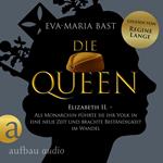 Die Queen: Elizabeth II. - Als Monarchin führte sie ihr Volk in eine neue Zeit und brachte Beständigkeit im Wandel - Romanbiografie - Die Queen, Band 3 (Ungekürzt)