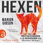 Hexen - Eine Weltgeschichte in 13 Prozessen vom Mittelalter bis heute (Ungekürzt)