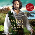 What a Scot wants - Die Liebe und der Highlander, Band 3 (Ungekürzt)