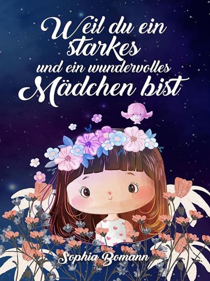 Weil du ein starkes und ein wundervolles Mädchen bist