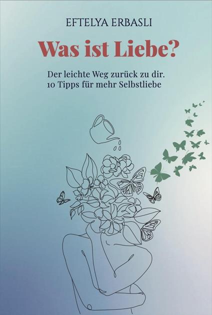 Was ist Liebe? Der leichte Weg zurück zu dir.