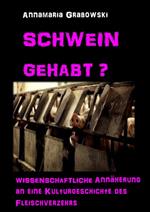 Schwein gehabt? Wissenschaftliche Annäherung an eine Kulturgeschichte des Fleischverzehrs