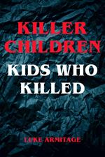 Killer Children - Kids Who Killed