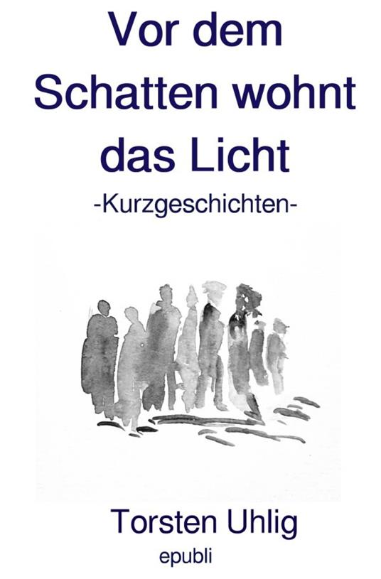 Vor dem Schatten wohnt das Licht