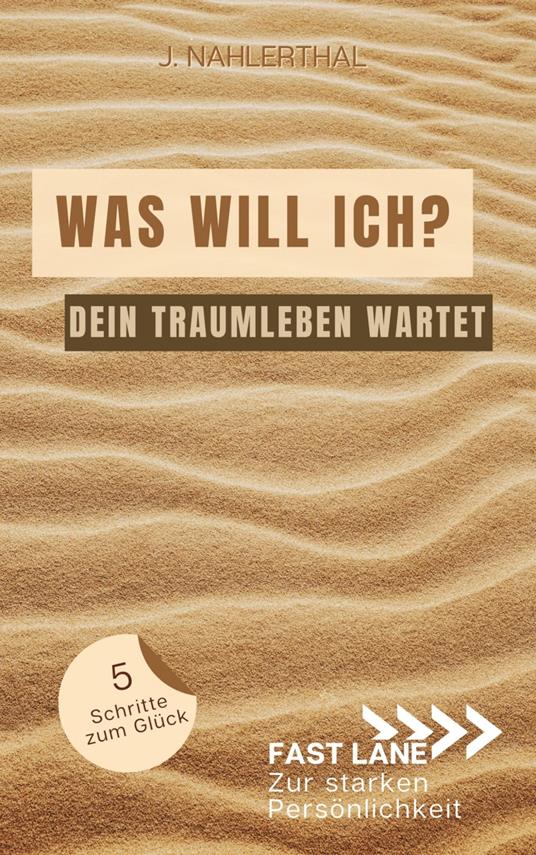 Selbstfindung: Was brauche ich zum glücklich sein? So bekommst Du Klarheit und erschaffst in 5 Schritten Dein Traumleben