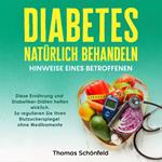 Diabetes natürlich behandeln – Hinweise eines Betroffenen: Diese Ernährung und Diabetiker-Diäten helfen wirklich. So regulieren Sie Ihren Blutzuckerspiegel ohne Medikamente