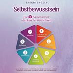 Selbstbewusstsein – Die 7 Säulen einer starken Persönlichkeit: Wie du Selbstzweifel hinter dir lässt, Selbstvertrauen aufbaust und durch ein sicheres Auftreten andere von dir überzeugst