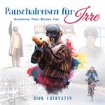 Pauschalreisen für Irre: Nordkorea, Tibet, Bhutan, Iran - Außergewöhnliche Reiseberichte aus dem Orient und Fernost (Die etwas anderen Reiseberichte von Dirk Chervatin)