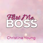 Flirt Me BOSS – Spiel mit mir, Kleine! (Boss Billionaire Romance 5)