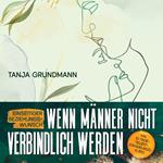 Einseitiger Beziehungswunsch - Wenn Männer nicht verbindlich werden: Beziehungsratgeber für Affäre, Liebeskummer, heimliche Liebe, Verlustangst, Dreiecksbeziehung & Toxische Liebe