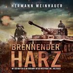 Brennender Harz: Mit der Waffen-SS im Endkampf an der Westfront im 2. Weltkrieg (H. Weinhauer Erlebnisberichte)