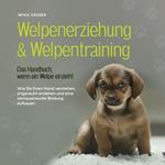 Welpenerziehung & Welpentraining - Das Handbuch, wenn ein Welpe einzieht: Wie Sie Ihren Hund verstehen, artgerecht erziehen und eine vertrauensvolle Bindung aufbauen